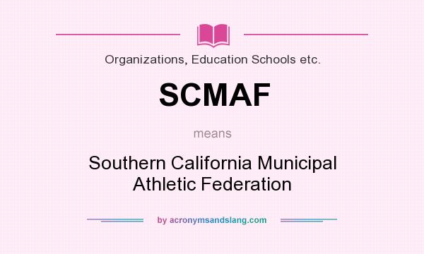 What does SCMAF mean? It stands for Southern California Municipal Athletic Federation