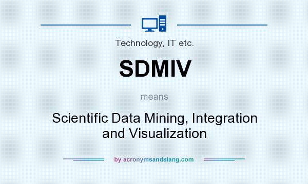 What does SDMIV mean? It stands for Scientific Data Mining, Integration and Visualization