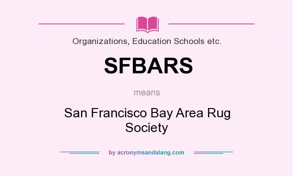 What does SFBARS mean? It stands for San Francisco Bay Area Rug Society