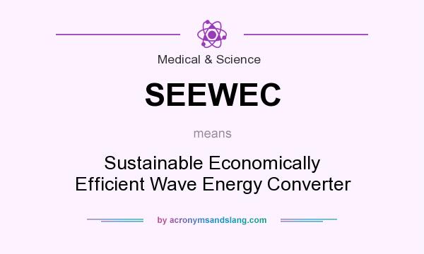 What does SEEWEC mean? It stands for Sustainable Economically Efficient Wave Energy Converter