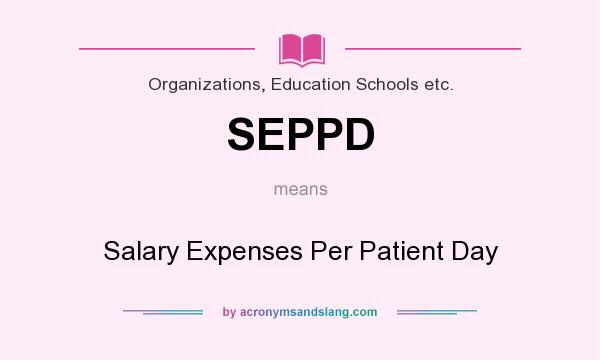 What does SEPPD mean? It stands for Salary Expenses Per Patient Day