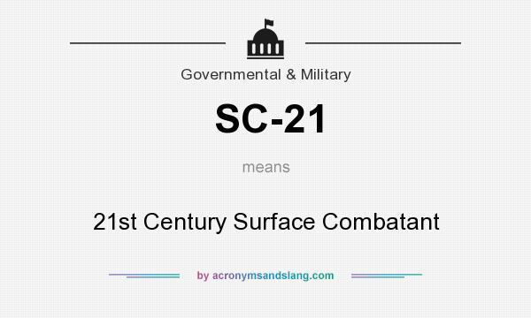 What does SC-21 mean? It stands for 21st Century Surface Combatant