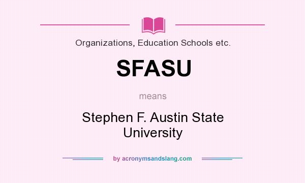 What does SFASU mean? It stands for Stephen F. Austin State University