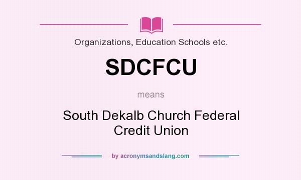 What does SDCFCU mean? It stands for South Dekalb Church Federal Credit Union