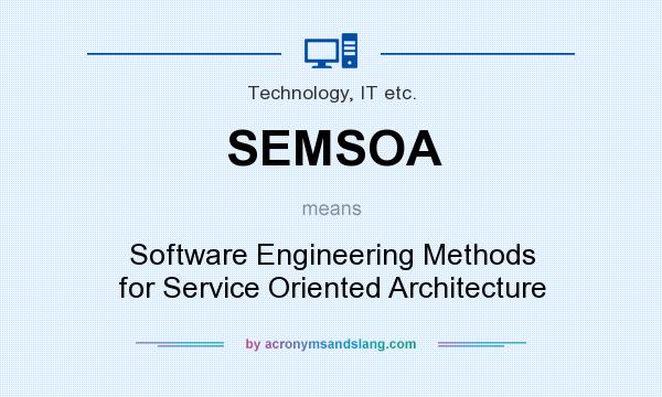 What does SEMSOA mean? It stands for Software Engineering Methods for Service Oriented Architecture