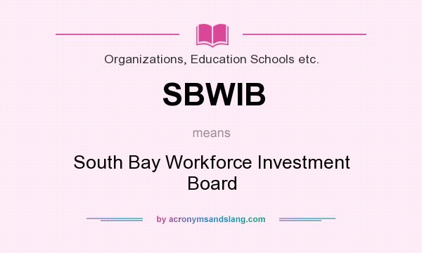 What does SBWIB mean? It stands for South Bay Workforce Investment Board