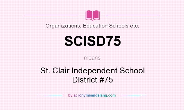 What does SCISD75 mean? It stands for St. Clair Independent School District #75