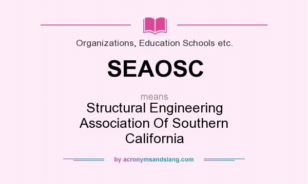 What does SEAOSC mean? It stands for Structural Engineering Association Of Southern California