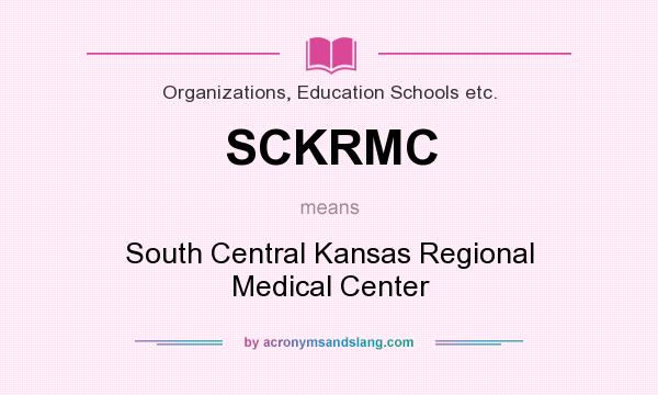 What does SCKRMC mean? It stands for South Central Kansas Regional Medical Center