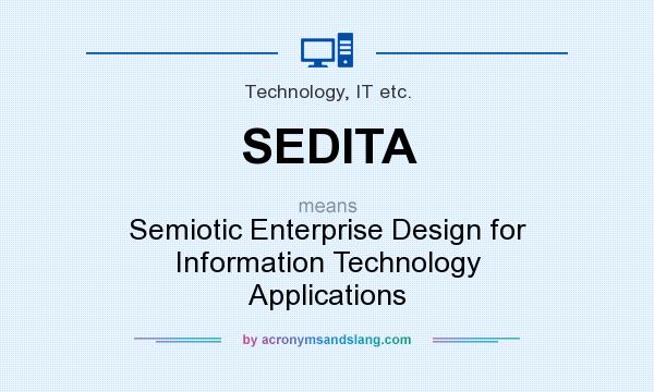What does SEDITA mean? It stands for Semiotic Enterprise Design for Information Technology Applications