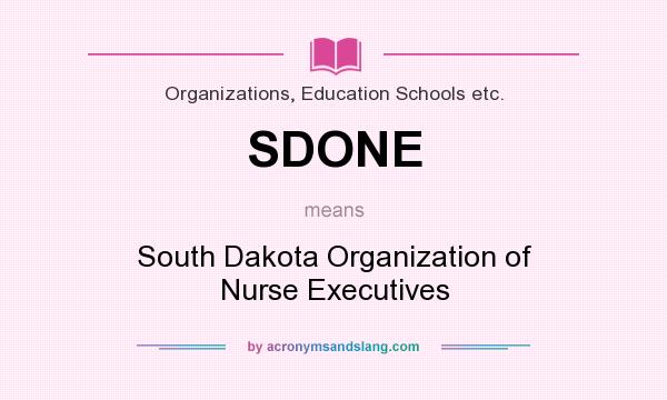 What does SDONE mean? It stands for South Dakota Organization of Nurse Executives