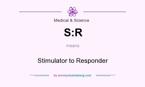What does S:R mean? It stands for Stimulator to Responder