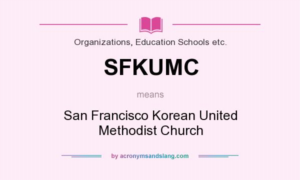 What does SFKUMC mean? It stands for San Francisco Korean United Methodist Church