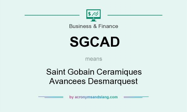 What does SGCAD mean? It stands for Saint Gobain Ceramiques Avancees Desmarquest