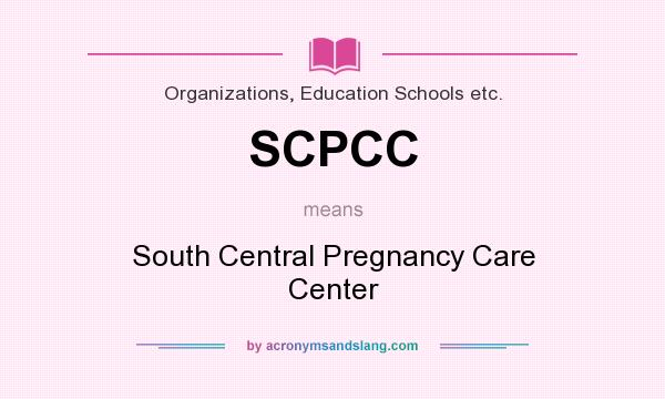 What does SCPCC mean? It stands for South Central Pregnancy Care Center