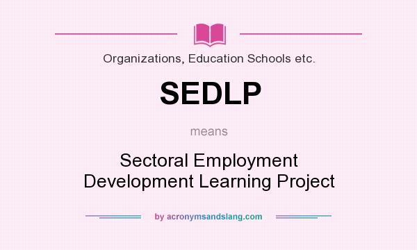 What does SEDLP mean? It stands for Sectoral Employment Development Learning Project