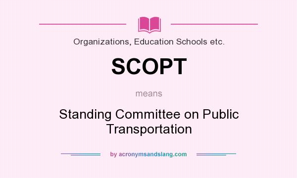 What does SCOPT mean? It stands for Standing Committee on Public Transportation