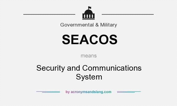 What does SEACOS mean? It stands for Security and Communications System