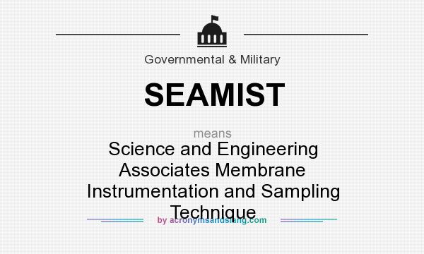 What does SEAMIST mean? It stands for Science and Engineering Associates Membrane Instrumentation and Sampling Technique