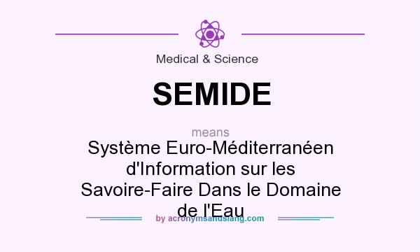 What does SEMIDE mean? It stands for Système Euro-Méditerranéen d`Information sur les Savoire-Faire Dans le Domaine de l`Eau