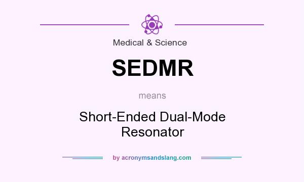 What does SEDMR mean? It stands for Short-Ended Dual-Mode Resonator