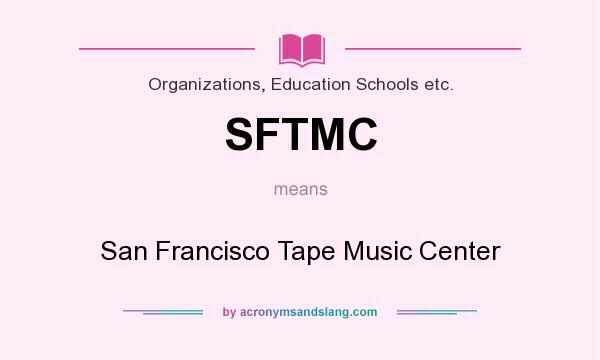 What does SFTMC mean? It stands for San Francisco Tape Music Center