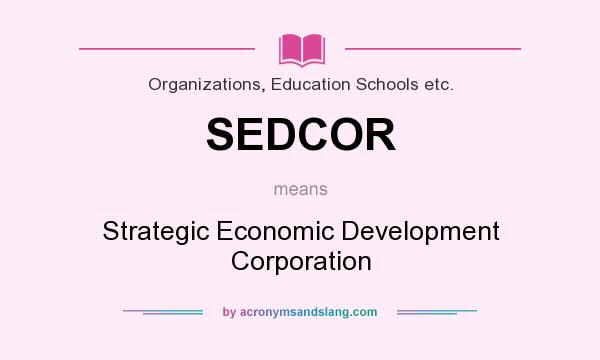 What does SEDCOR mean? It stands for Strategic Economic Development Corporation