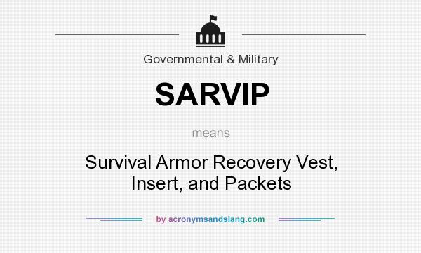 What does SARVIP mean? It stands for Survival Armor Recovery Vest, Insert, and Packets