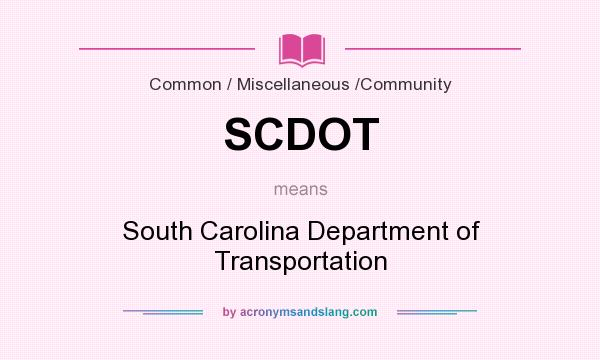 What does SCDOT mean? It stands for South Carolina Department of Transportation
