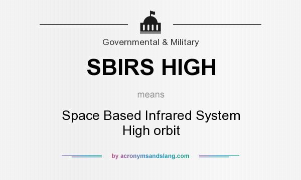 What does SBIRS HIGH mean? It stands for Space Based Infrared System High orbit