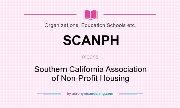 What does SCANPH mean? It stands for Southern California Association of Non-Profit Housing