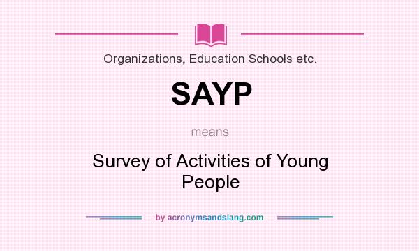 What does SAYP mean? It stands for Survey of Activities of Young People
