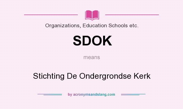 What does SDOK mean? It stands for Stichting De Ondergrondse Kerk