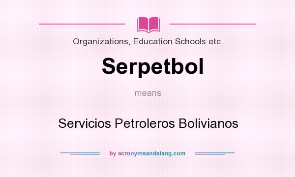 What does Serpetbol mean? It stands for Servicios Petroleros Bolivianos
