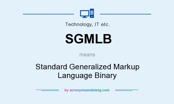 What does SGMLB mean? It stands for Standard Generalized Markup Language Binary