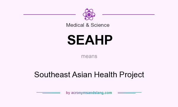 What does SEAHP mean? It stands for Southeast Asian Health Project