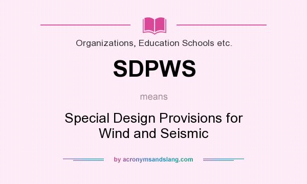 What does SDPWS mean? It stands for Special Design Provisions for Wind and Seismic