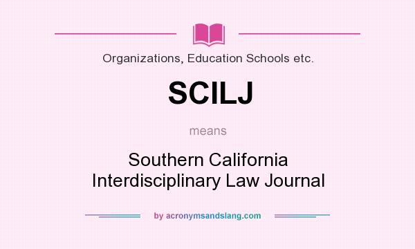 What does SCILJ mean? It stands for Southern California Interdisciplinary Law Journal