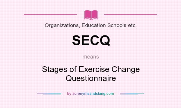 What does SECQ mean? It stands for Stages of Exercise Change Questionnaire