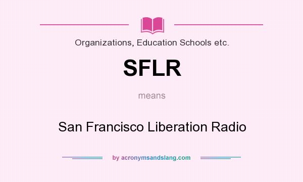 What does SFLR mean? It stands for San Francisco Liberation Radio