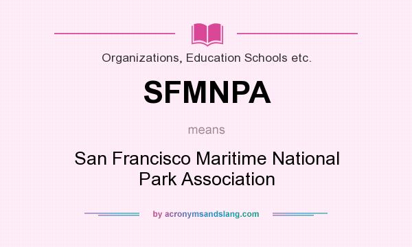 What does SFMNPA mean? It stands for San Francisco Maritime National Park Association
