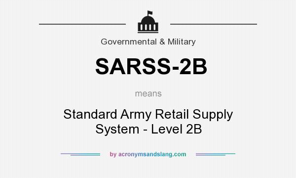 What does SARSS-2B mean? It stands for Standard Army Retail Supply System - Level 2B