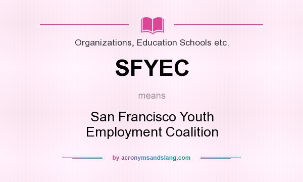 What does SFYEC mean? It stands for San Francisco Youth Employment Coalition
