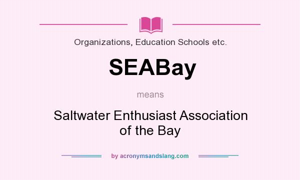 What does SEABay mean? It stands for Saltwater Enthusiast Association of the Bay