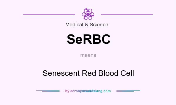 What does SeRBC mean? It stands for Senescent Red Blood Cell