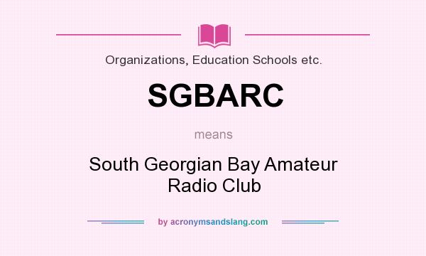 What does SGBARC mean? It stands for South Georgian Bay Amateur Radio Club
