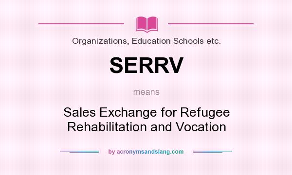What does SERRV mean? It stands for Sales Exchange for Refugee Rehabilitation and Vocation