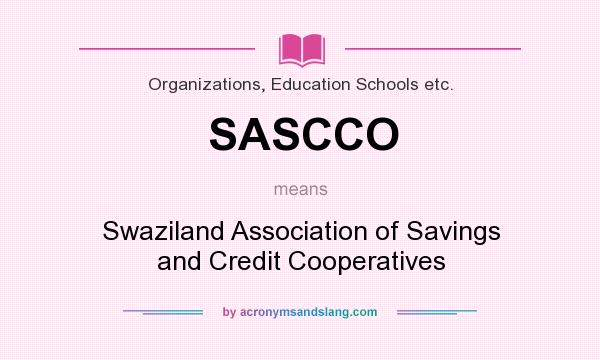 What does SASCCO mean? It stands for Swaziland Association of Savings and Credit Cooperatives