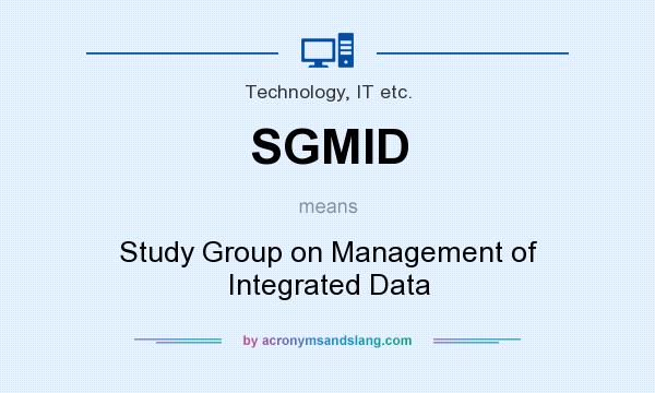 What does SGMID mean? It stands for Study Group on Management of Integrated Data