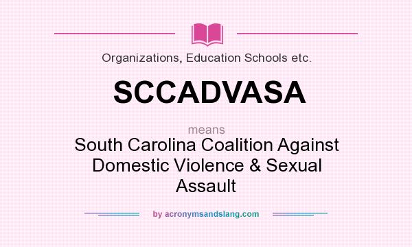 What does SCCADVASA mean? It stands for South Carolina Coalition Against Domestic Violence & Sexual Assault